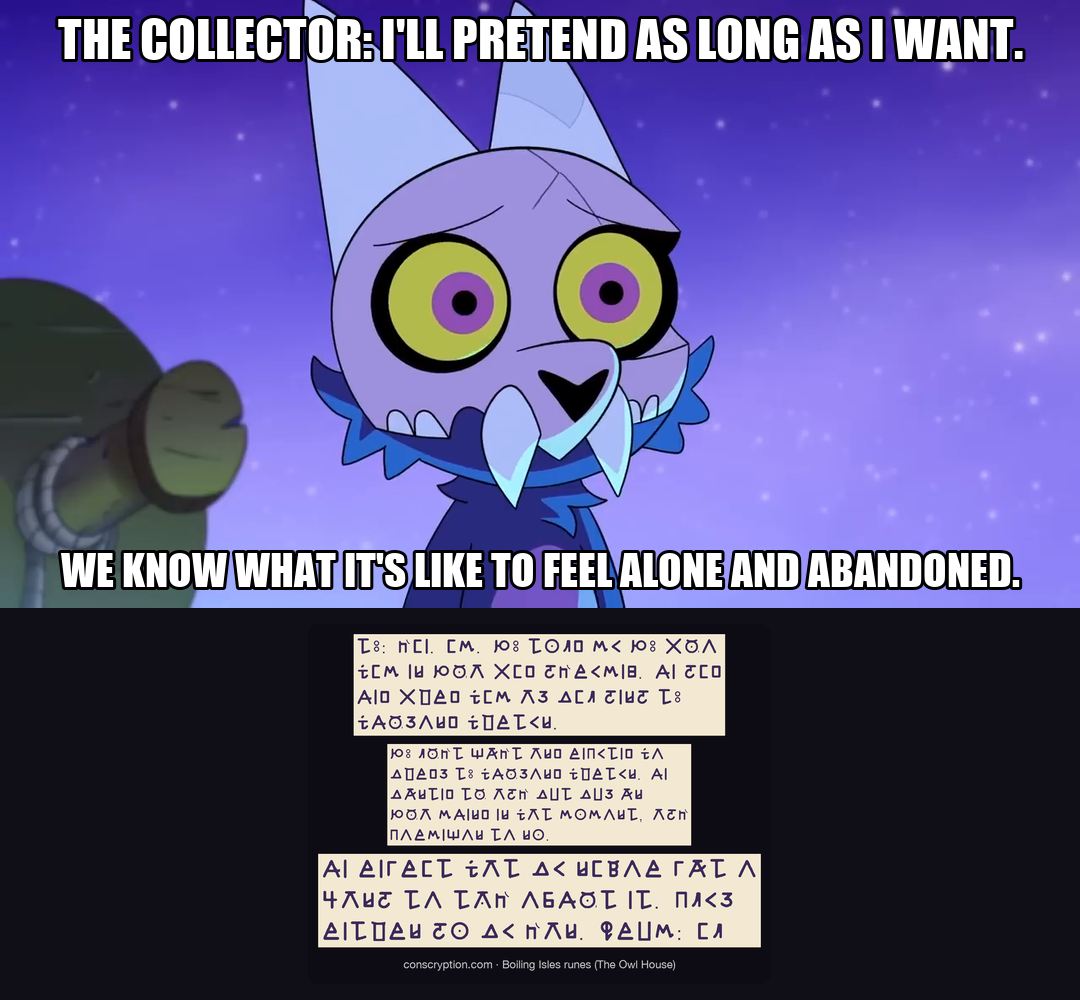 The Collector meme: I'll pretend as long as I want. We know what it's like to feel alone and abandoned.